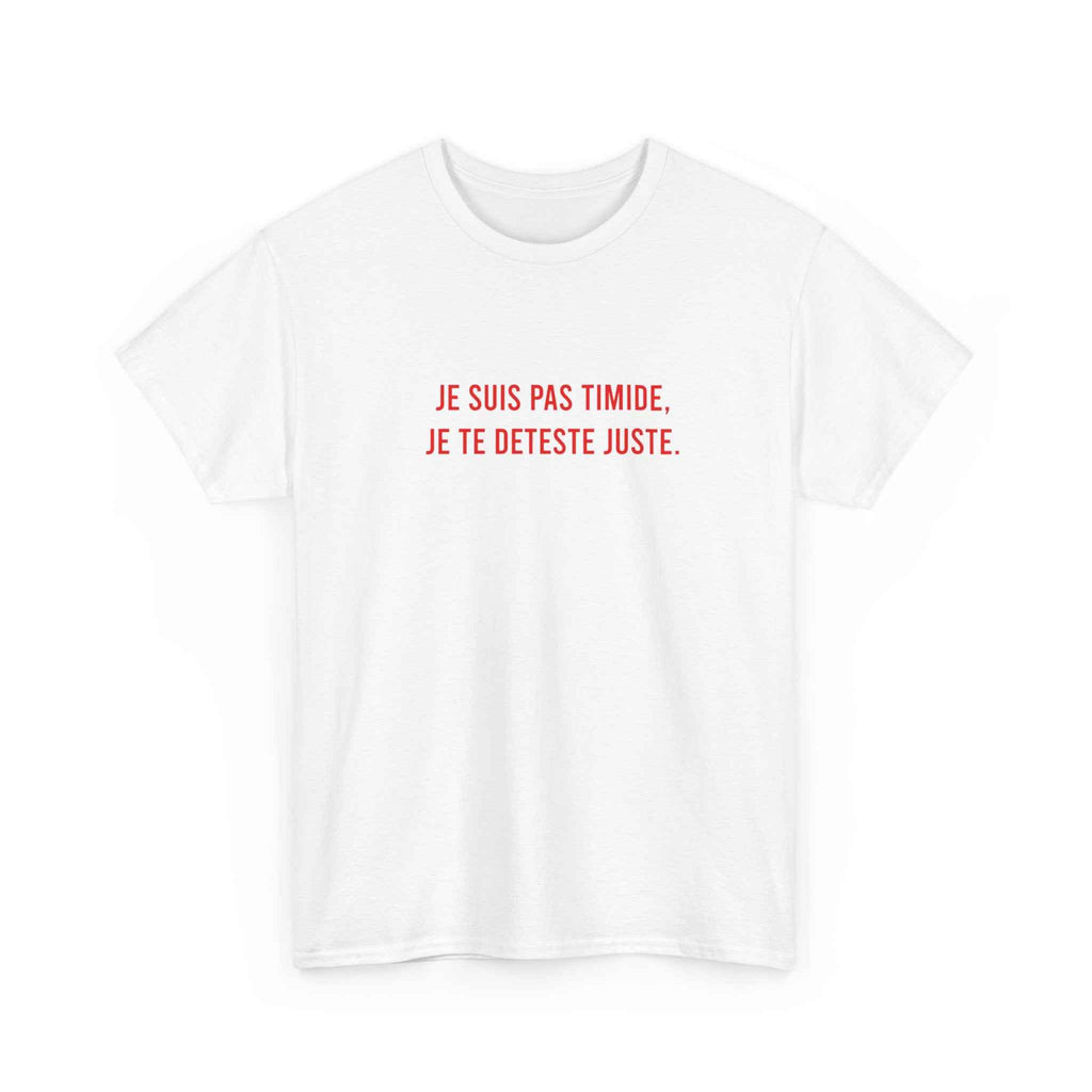 Tshirt Je suis pas timide. Je te déteste juste