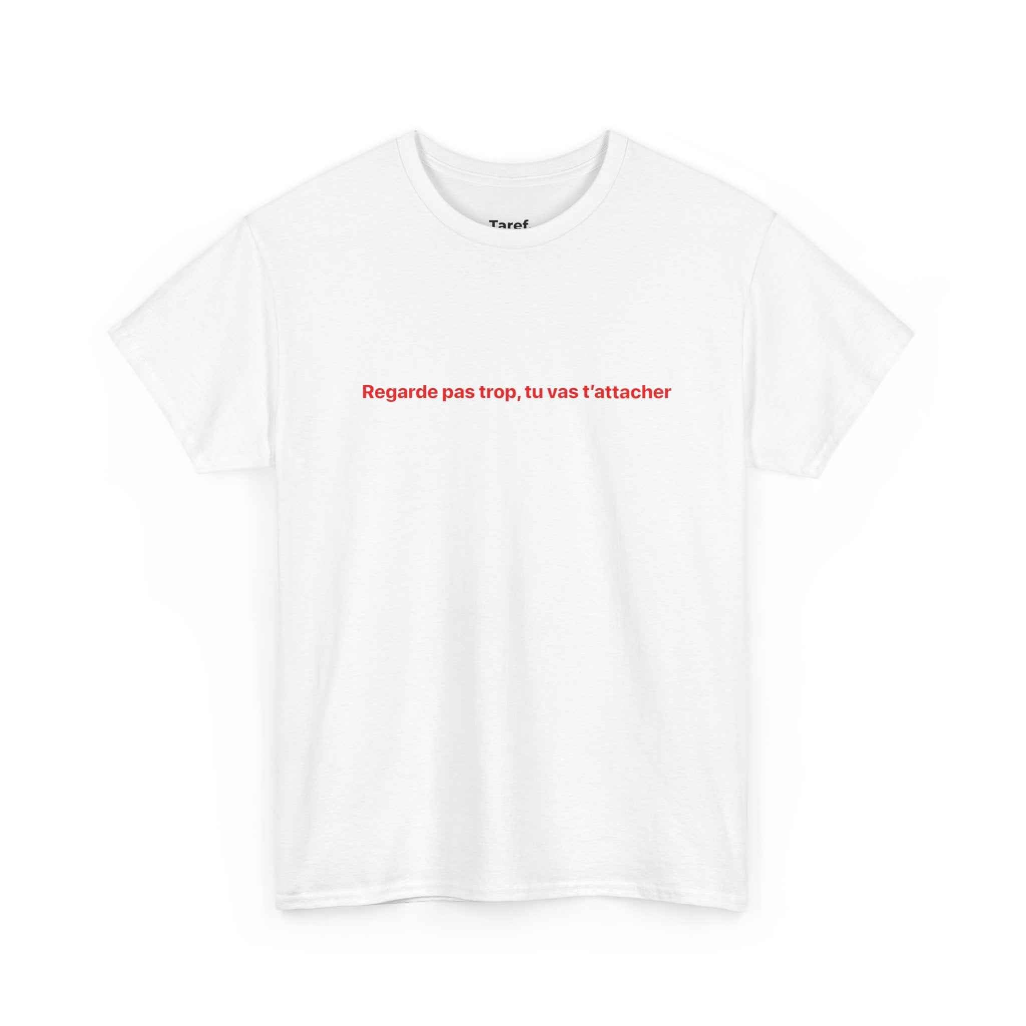 T‑Shirt — 'Regarde pas trop, tu vas t'attacher'