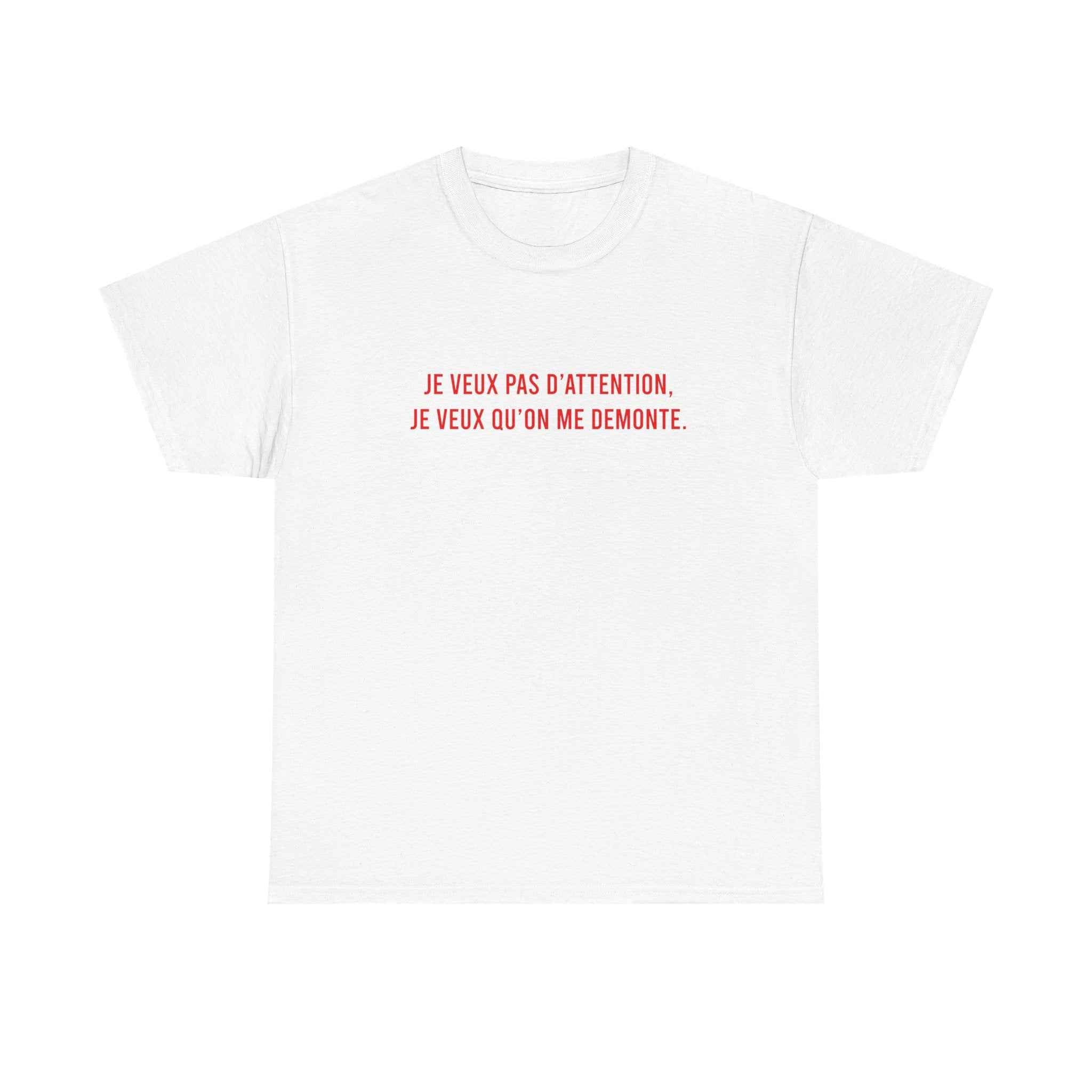 T-shirt Je veux pas d’attention, je veux qu’on me démonte"