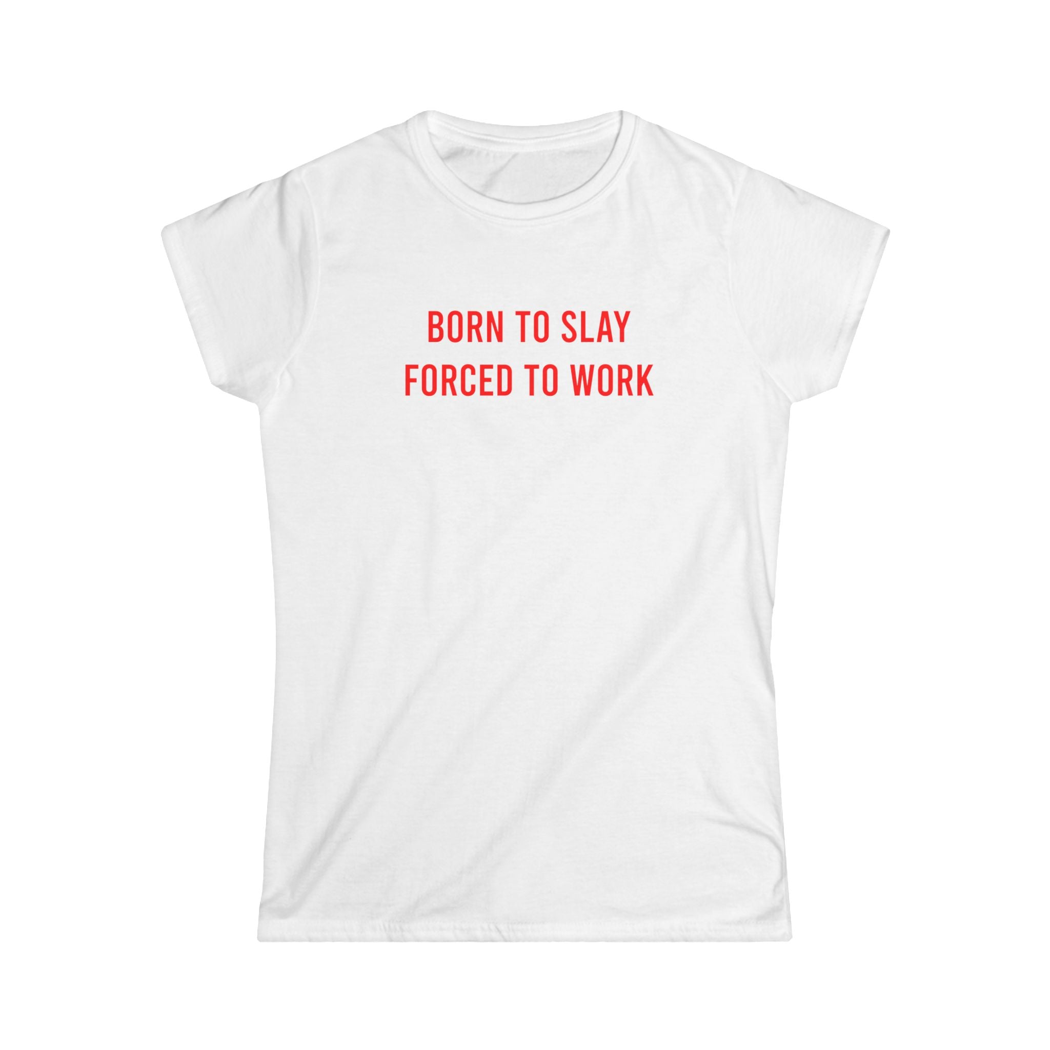 Born to Slay, Forced to Work™ Women's T-Shirt – Feminist Graphic Tee | Girl Boss Aesthetic | Casual Empowerment Top