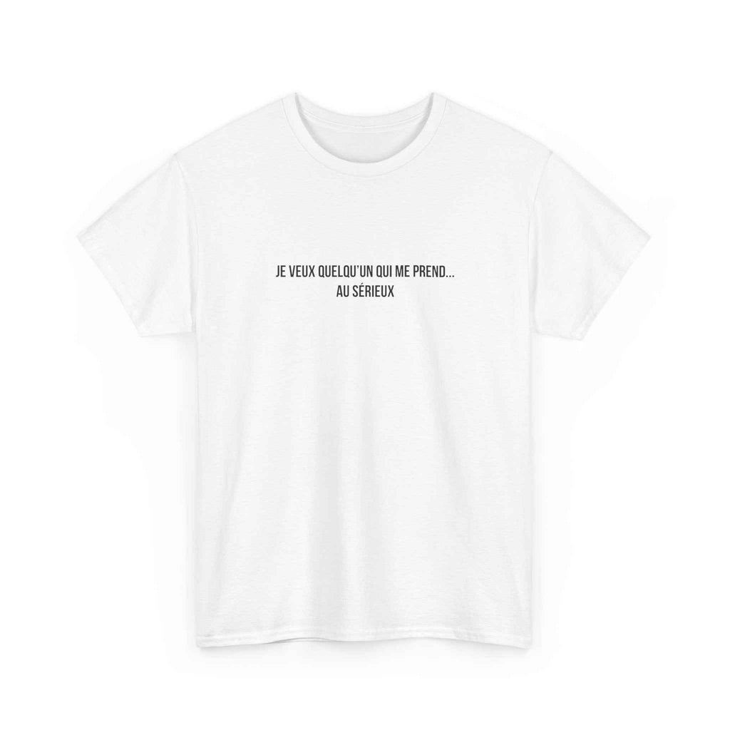 T-Shirt Je veux quelqu'un qui me prenne au sérieux"
