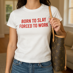 Born to Slay, Forced to Work™ Women's T-Shirt – Feminist Graphic Tee | Girl Boss Aesthetic | Casual Empowerment Top - Taref